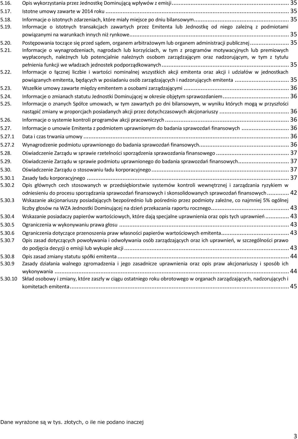 Informacje o istotnych transakcjach zawartych przez Emitenta lub Jednostkę od niego zależną z podmiotami powiązanymi na warunkach innych niż rynkowe... 35 5.20.