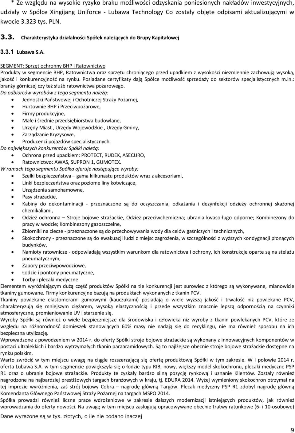 SEGMENT: Sprzęt ochronny BHP i Ratownictwo Produkty w segmencie BHP, Ratownictwa oraz sprzętu chroniącego przed upadkiem z wysokości niezmiennie zachowują wysoką, jakość i konkurencyjność na rynku.