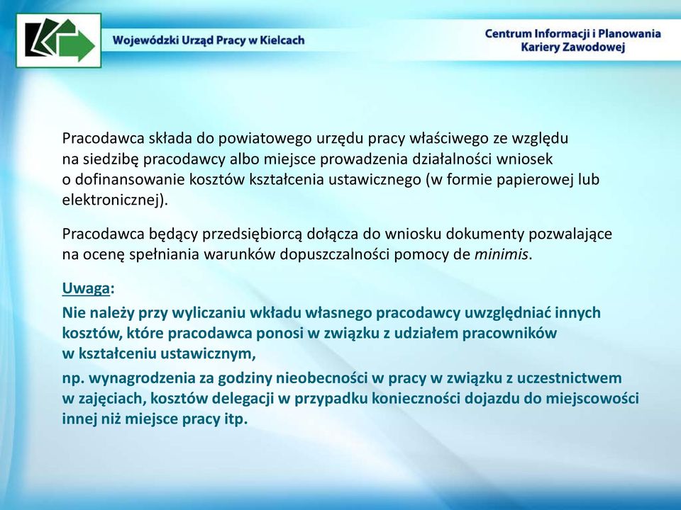 Pracodawca będący przedsiębiorcą dołącza do wniosku dokumenty pozwalające na ocenę spełniania warunków dopuszczalności pomocy de minimis.