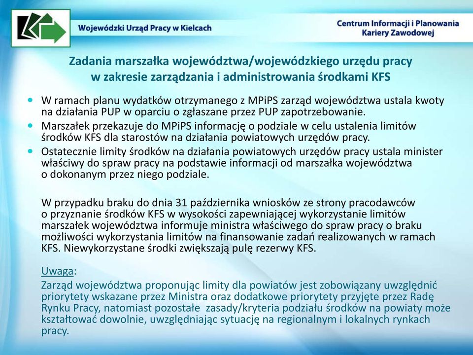 Ostatecznie limity środków na działania powiatowych urzędów pracy ustala minister właściwy do spraw pracy na podstawie informacji od marszałka województwa o dokonanym przez niego podziale.