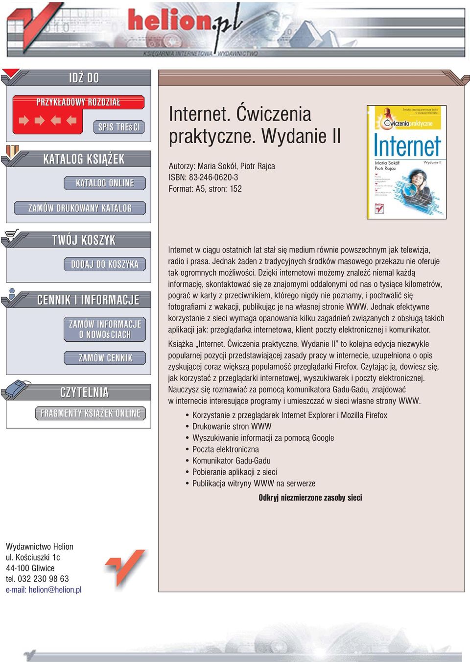 Wydanie II Autorzy: Maria Sokó³, Piotr Rajca ISBN: 83-246-0620-3 Format: A5, stron: 152 Internet w ci¹gu ostatnich lat sta³ siê medium równie powszechnym jak telewizja, radio i prasa.
