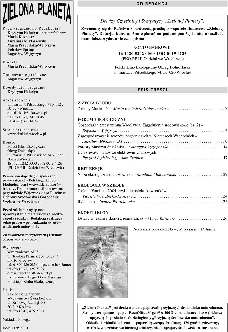 Opracowanie graficzne: Bogusław Wojtyszyn Koordynator programu: Krystyna Haladyn Adres redakcji: ul. marsz. J. Piłsudskiego 74 p. 312 c 50-020 Wrocław e-mail: klub@eko.wroc.pl tel.