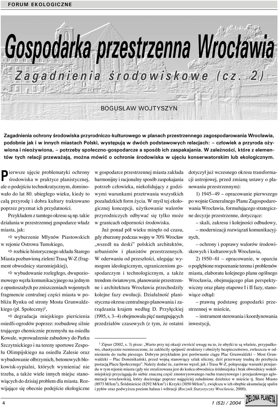 podstawowych relacjach: człowiek a przyroda ożywiona i nieożywiona, potrzeby społeczno-gospodarcze a sposób ich zaspakajania.