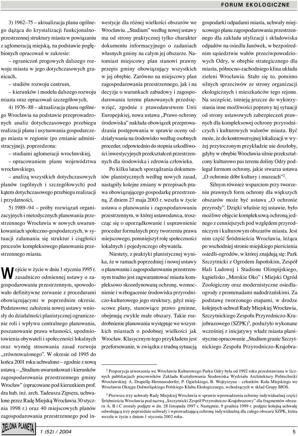 aktualizacja planu ogólnego Wrocławia na podstawie przeprowadzonych analiz dotychczasowego przebiegu realizacji planu i usytuowania gospodarczego miasta w regionie (po zmianie administracyjnej),