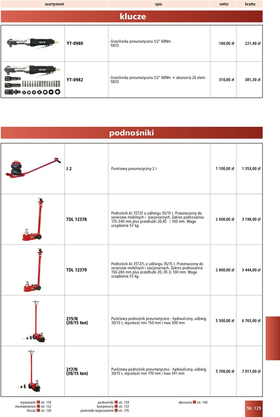 Zakres podnoszenia 175-340 mm plus przedłużki 20,45 i 100 mm. Waga urządzenia 57 kg. 2 600,00 zł 3 198,00 zł TDL 12379 Podnośnik AJ 35T2FL o udźwigu 35/15 t.