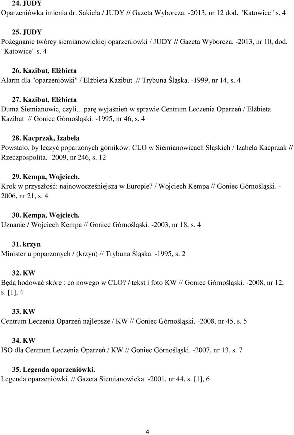 .. parę wyjaśnień w sprawie Centrum Leczenia Oparzeń / Elżbieta Kazibut // Goniec Górnośląski. -1995, nr 46, s. 4 28.