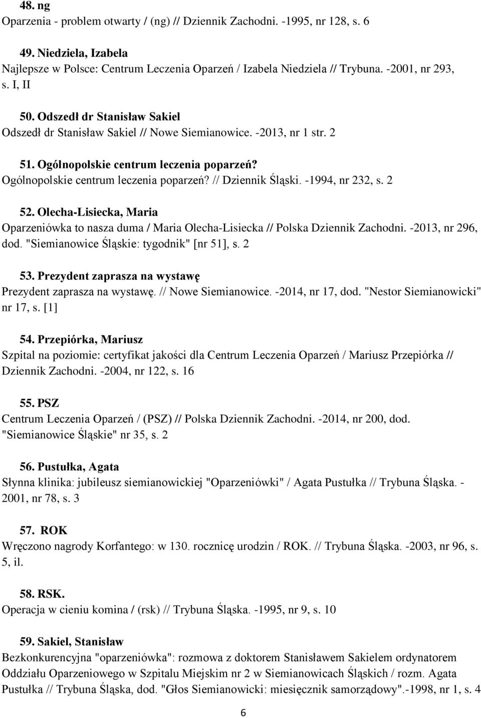 Ogólnopolskie centrum leczenia poparzeń? // Dziennik Śląski. -1994, nr 232, s. 2 52. Olecha-Lisiecka, Maria Oparzeniówka to nasza duma / Maria Olecha-Lisiecka // Polska Dziennik Zachodni.