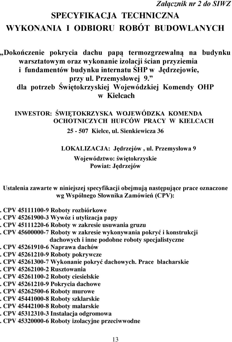 dla potrzeb Świętokrzyskiej Wojewódzkiej Komendy OHP w Kielcach INWESTOR: ŚWIĘTOKRZYSKA WOJEWÓDZKA KOMENDA OCHOTNICZYCH HUFCÓW PRACY W KIELCACH 25-507 Kielce, ul.