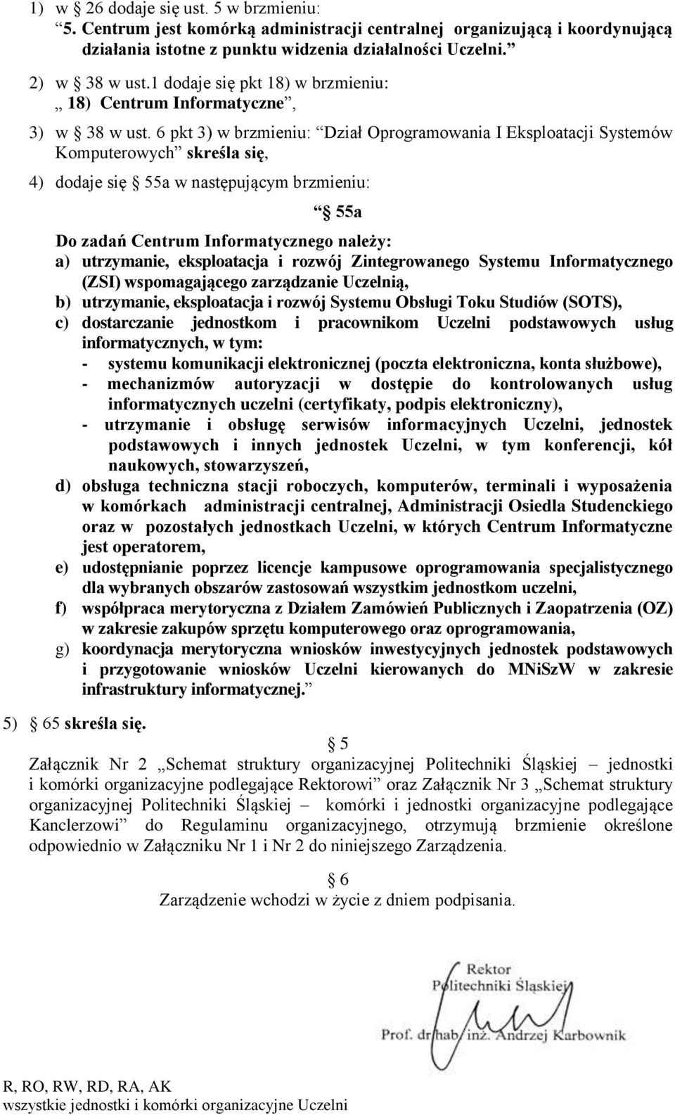 6 pkt 3) w brzmieniu: Dział Oprogramowania I Eksploatacji Systemów Komputerowych skreśla się, 4) dodaje się 55a w następującym brzmieniu: 55a Do zadań Centrum Informatycznego należy: a) utrzymanie,