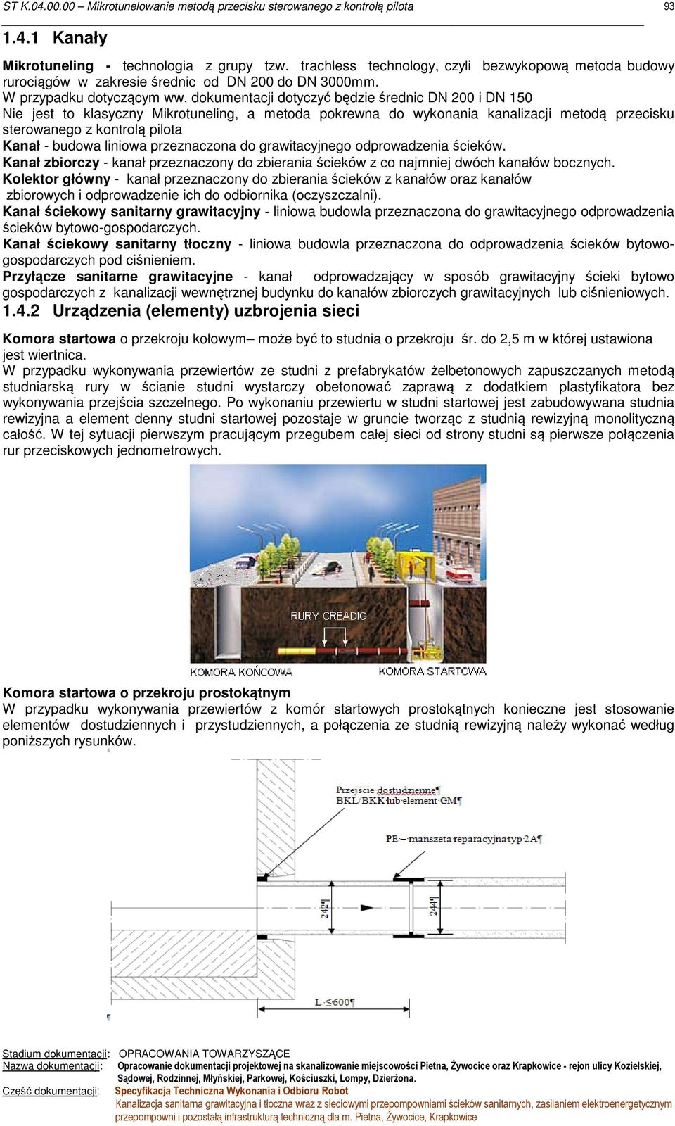 liniowa przeznaczona do grawitacyjnego odprowadzenia ścieków. Kanał zbiorczy - kanał przeznaczony do zbierania ścieków z co najmniej dwóch kanałów bocznych.