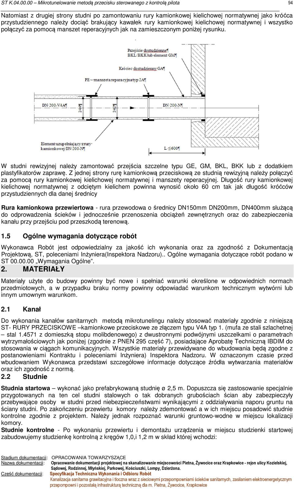 W studni rewizyjnej należy zamontować przejścia szczelne typu GE, GM, BKL, BKK lub z dodatkiem plastyfikatorów zaprawę.