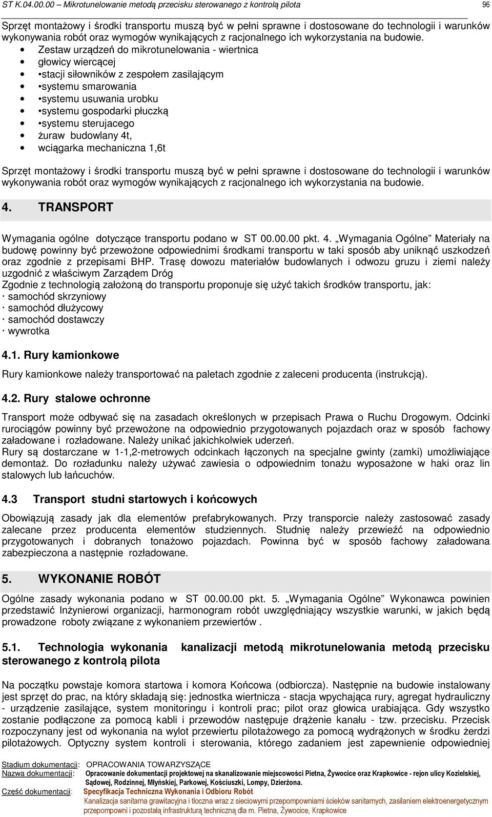 żuraw budowlany 4t, wciągarka mechaniczna 1,6t Sprzęt montażowy i środki transportu muszą być w pełni sprawne i dostosowane do technologii i warunków wykonywania robót oraz wymogów wynikających z