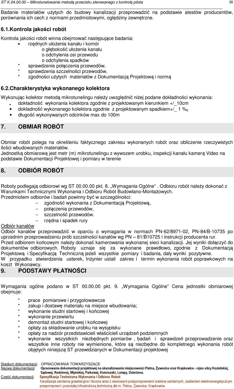 sprawdzenie połączenia przewodów, * sprawdzenia szczelności przewodów, * zgodności użytych materiałów z Dokumentacją Projektową i normą 6.2.