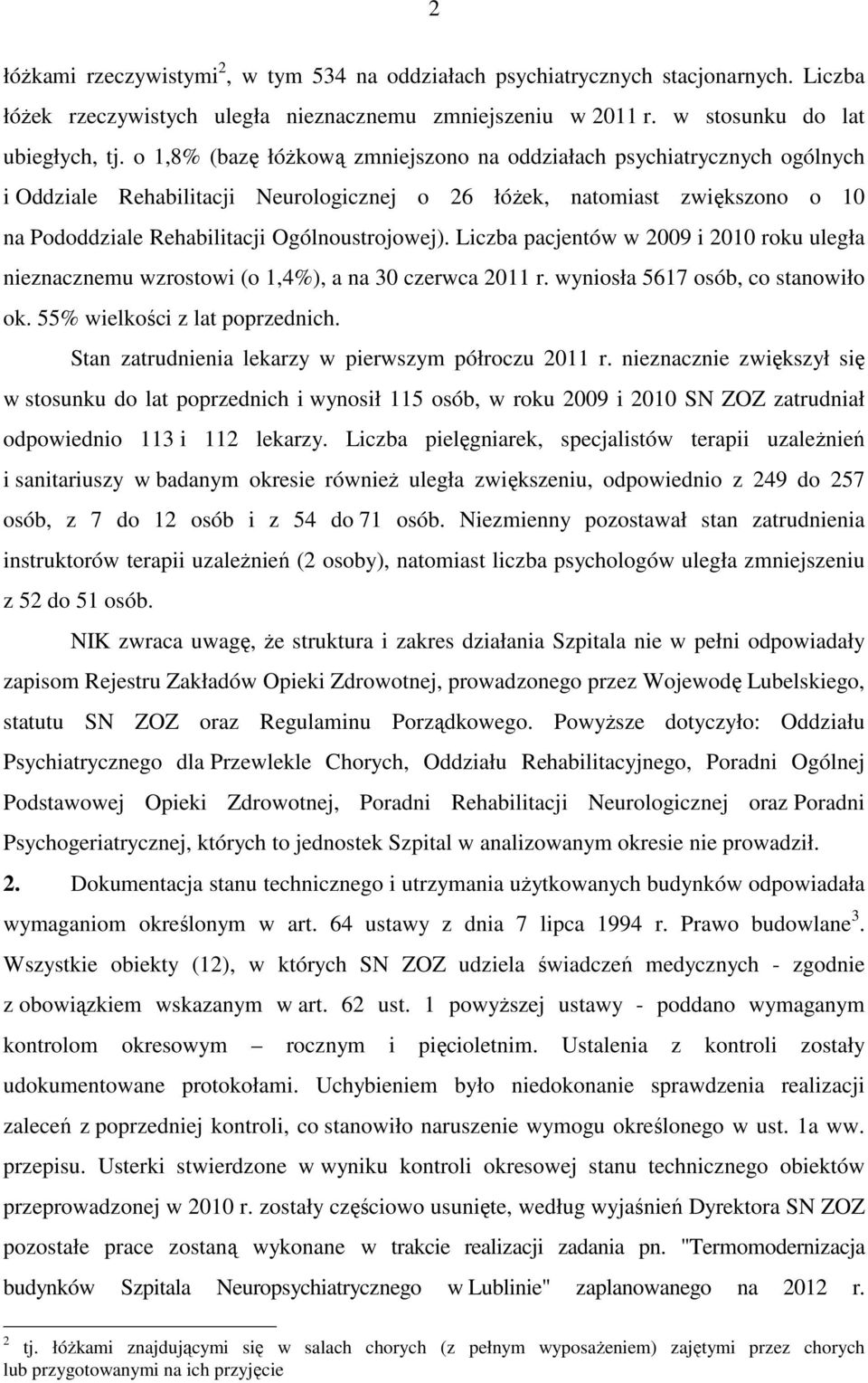 Liczba pacjentów w 2009 i 2010 roku uległa nieznacznemu wzrostowi (o 1,4%), a na 30 czerwca 2011 r. wyniosła 5617 osób, co stanowiło ok. 55% wielkości z lat poprzednich.