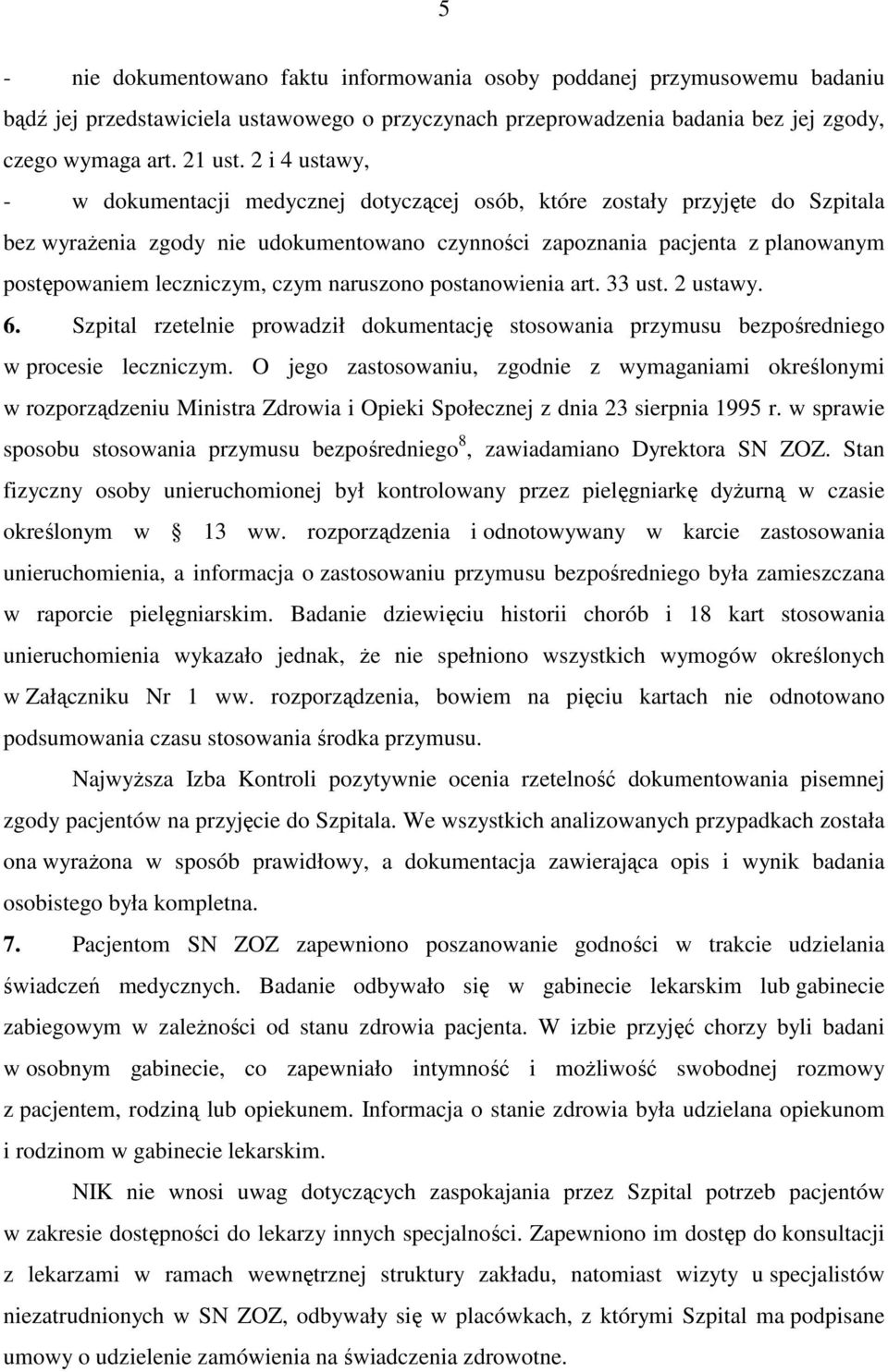 leczniczym, czym naruszono postanowienia art. 33 ust. 2 ustawy. 6. Szpital rzetelnie prowadził dokumentację stosowania przymusu bezpośredniego w procesie leczniczym.