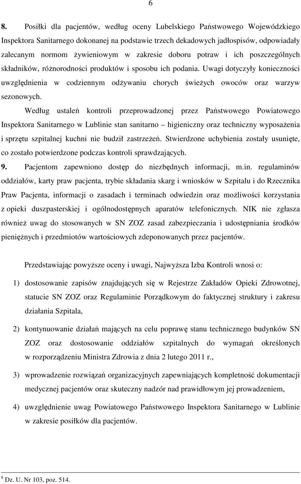 Uwagi dotyczyły konieczności uwzględnienia w codziennym odżywaniu chorych świeżych owoców oraz warzyw sezonowych.