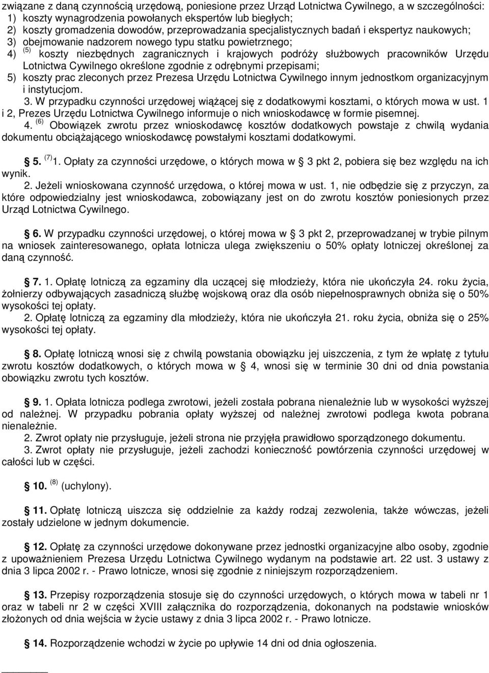 Cywilnego okrelone zgodnie z odrbnymi przepisami; 5) koszty prac zleconych przez Prezesa Urzdu Lotnictwa Cywilnego innym jednostkom organizacyjnym i instytucjom. 3.