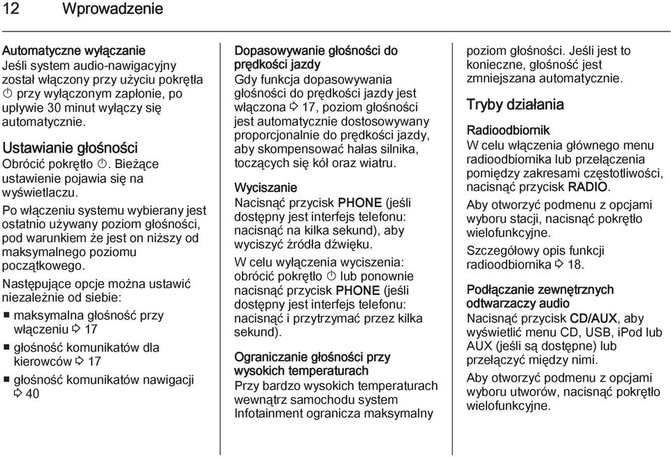 Po włączeniu systemu wybierany jest ostatnio używany poziom głośności, pod warunkiem że jest on niższy od maksymalnego poziomu początkowego.