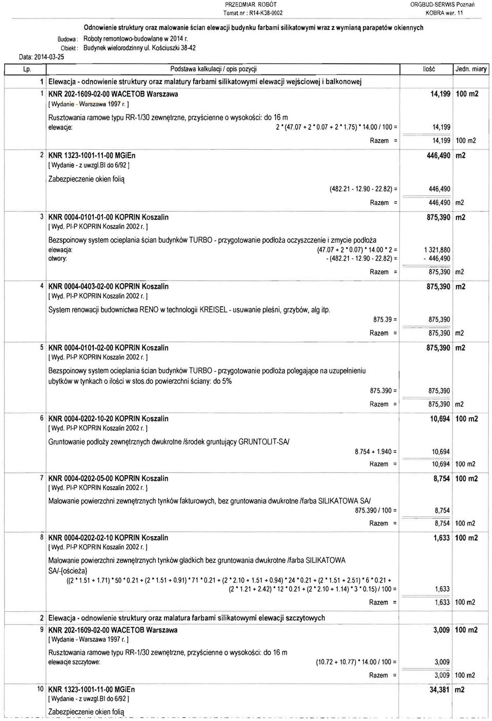 Podstawa kalkulacji lopis pozycji Elewacja odnowienie struktury oraz malatury farbami silikatowymi elewacji wejsciowej i balkonowej f KNR 202 160902 00 WACETOB Warszawa [Wydanio Woruzowa 1997 r 1