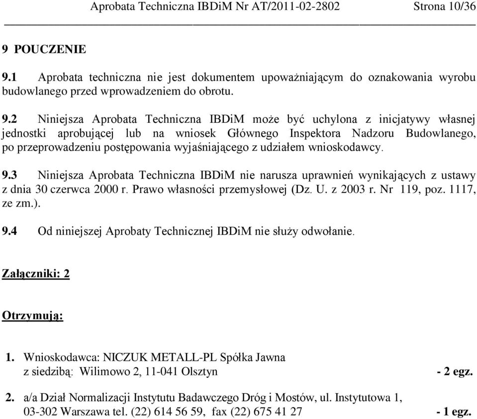 1 Aprobata techniczna nie jest dokumentem upoważniającym do oznakowania wyrobu budowlanego przed wprowadzeniem do obrotu. 9.