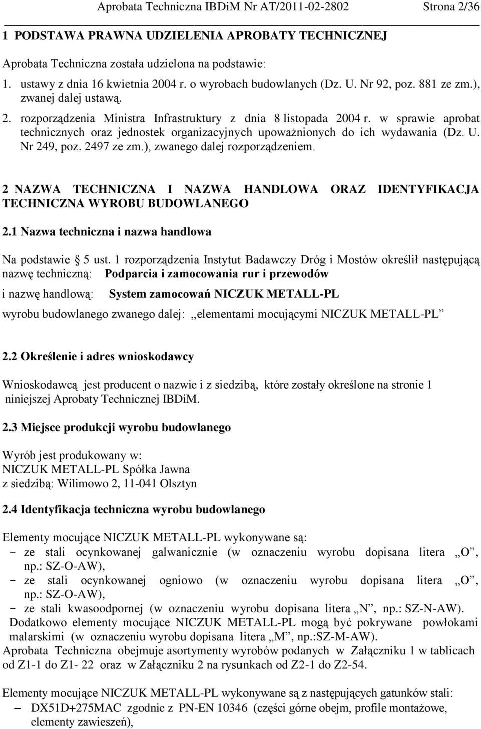 w sprawie aprobat technicznych oraz jednostek organizacyjnych upoważnionych do ich wydawania (Dz. U. Nr 249, poz. 2497 ze zm.), zwanego dalej rozporządzeniem.