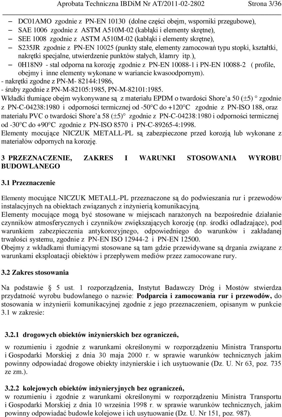 klamry itp.), 0H18N9 - stal odporna na korozję zgodnie z PN-EN 10088-1 i PN-EN 10088-2 ( profile, obejmy i inne elementy wykonane w wariancie kwasoodpornym).