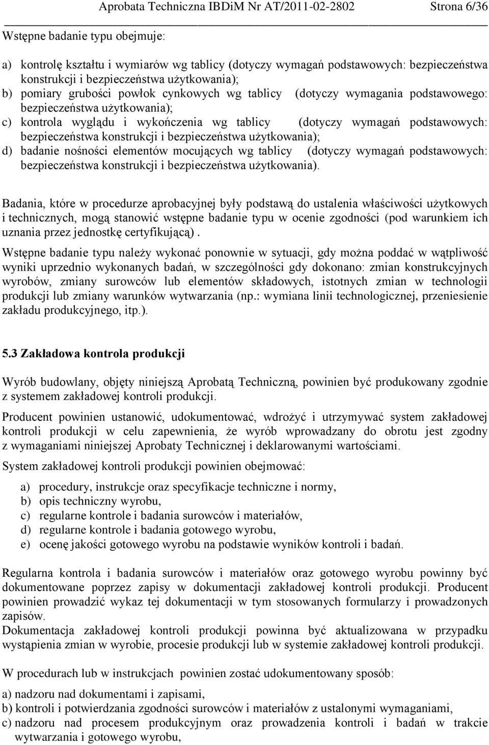 wymagań podstawowych: bezpieczeństwa konstrukcji i bezpieczeństwa użytkowania); d) badanie nośności elementów mocujących wg tablicy (dotyczy wymagań podstawowych: bezpieczeństwa konstrukcji i