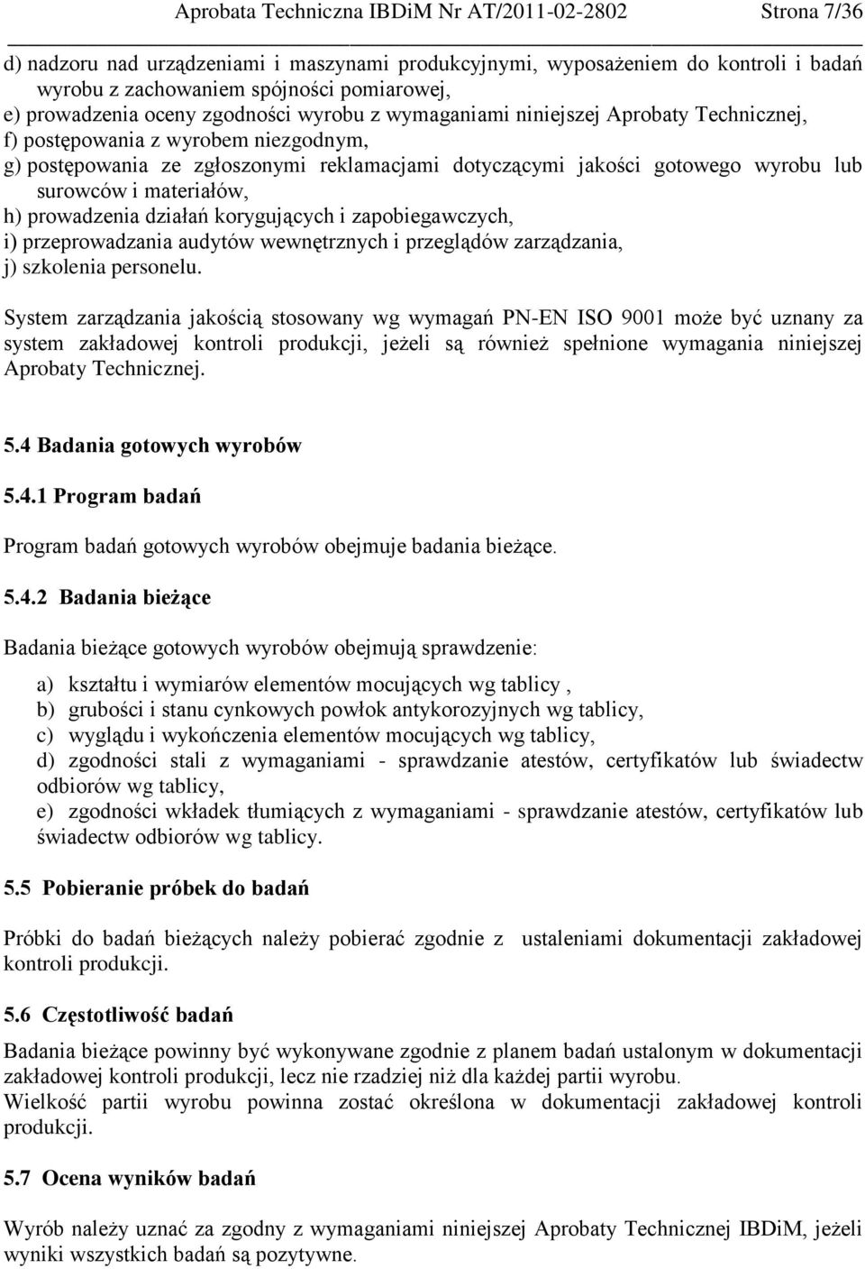 lub surowców i materiałów, h) prowadzenia działań korygujących i zapobiegawczych, i) przeprowadzania audytów wewnętrznych i przeglądów zarządzania, j) szkolenia personelu.