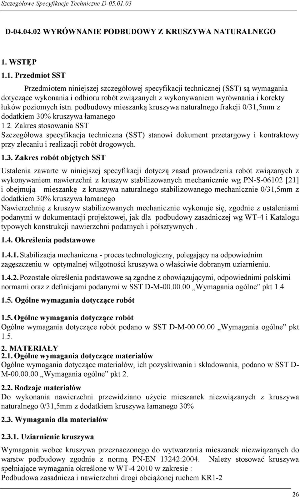 1. Przedmiot SST Przedmiotem niniejszej szczegółowej specyfikacji technicznej (SST) są wymagania dotyczące wykonania i odbioru robót związanych z wykonywaniem wyrównania i korekty łuków poziomych