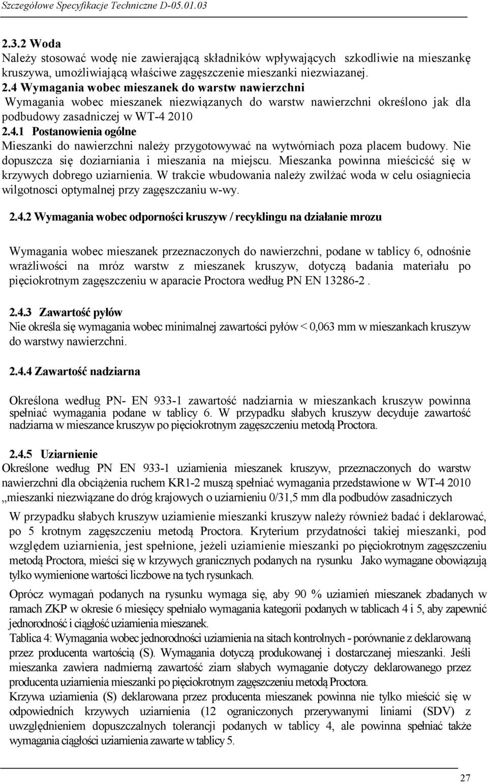 Nie dopuszcza się doziarniania i mieszania na miejscu. Mieszanka powinna mieścicść się w krzywych dobrego uziarnienia.