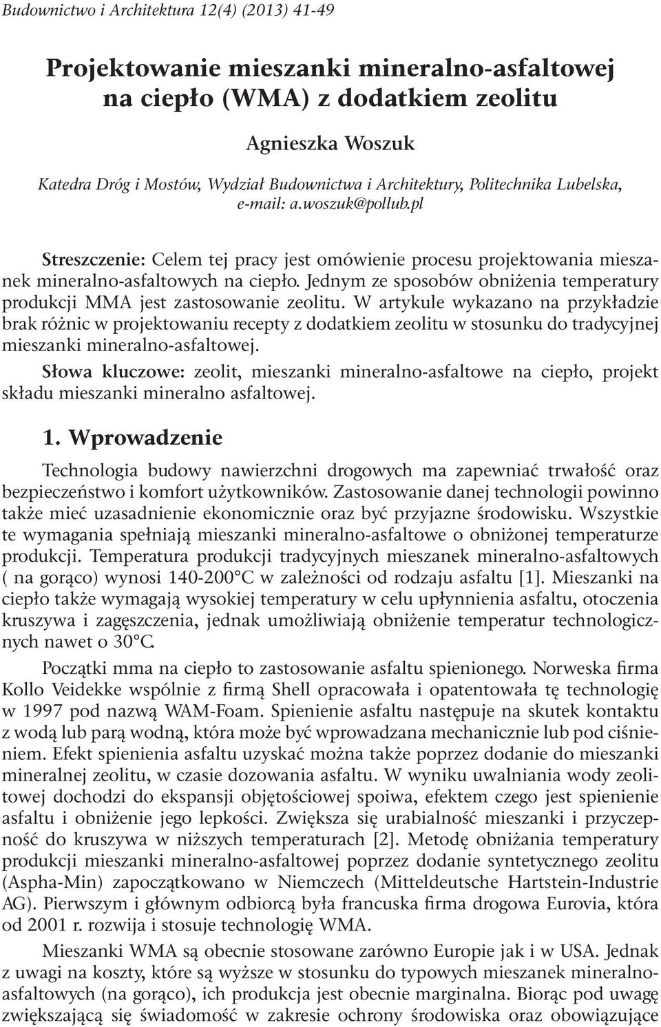 Jednym ze sposobów obniżenia temperatury produkcji MMA jest zastosowanie zeolitu.