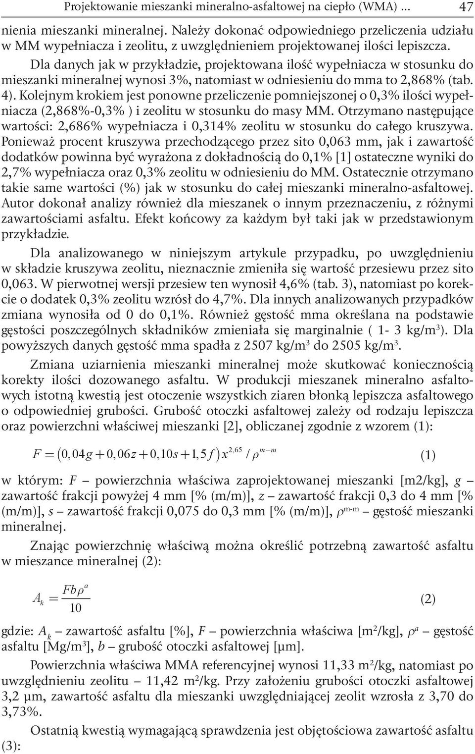 Dla danych jak w przykładzie, projektowana ilość wypełniacza w stosunku do mieszanki mineralnej wynosi 3%, natomiast w odniesieniu do mma to 2,868% (tab. 4).