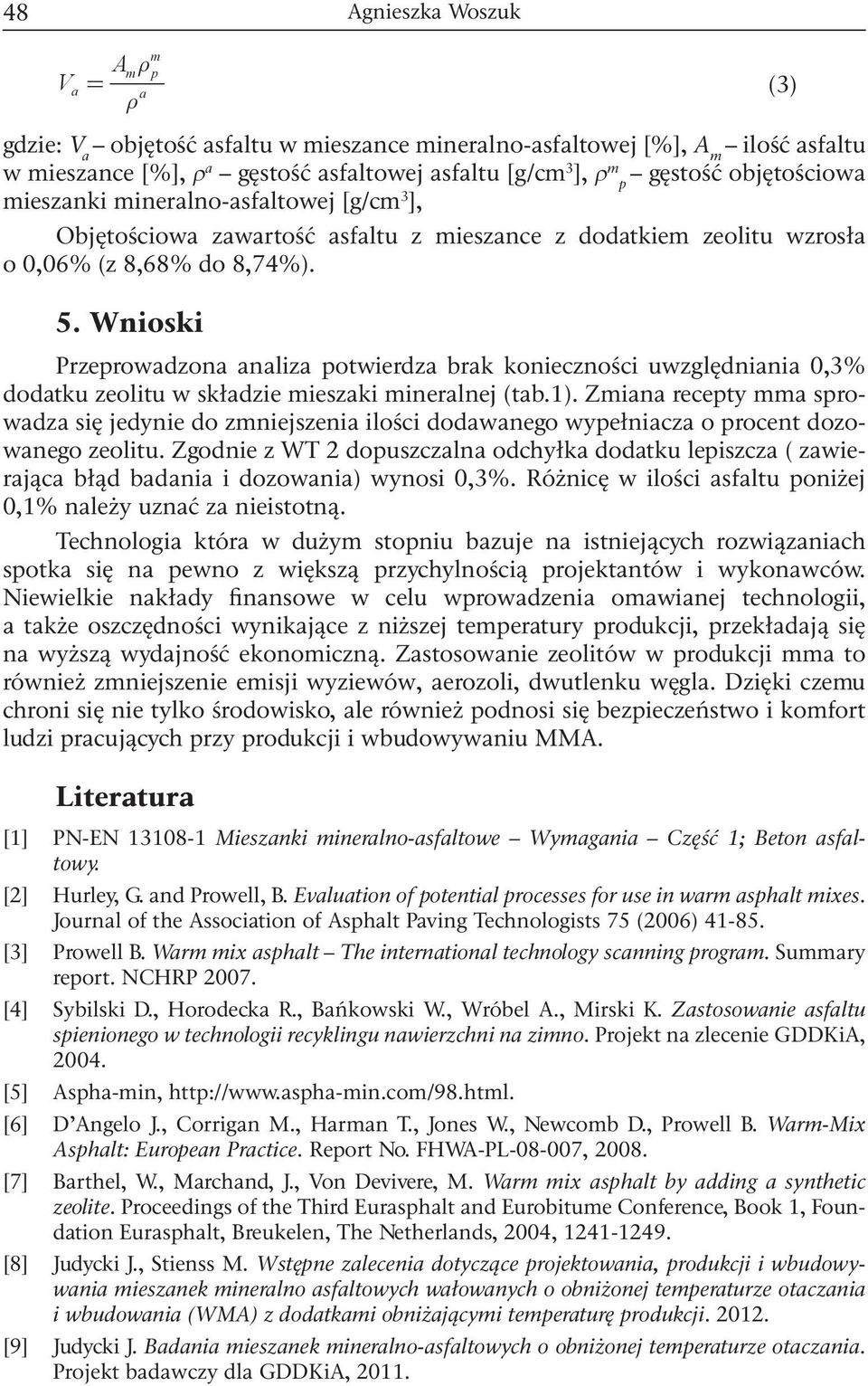 Wnioski Przeprowadzona analiza potwierdza brak konieczności uwzględniania 0,3% dodatku zeolitu w składzie mieszaki mineralnej (tab.1).