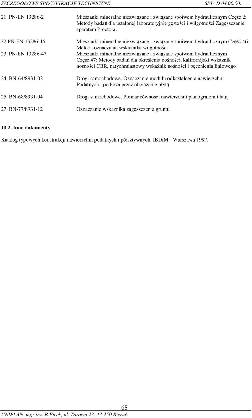 22 PN-EN 13286-46 Mieszanki mineralne niezwiązane i związane spoiwem hydraulicznym Część 46: Metoda oznaczania wskaźnika wilgotności 23.