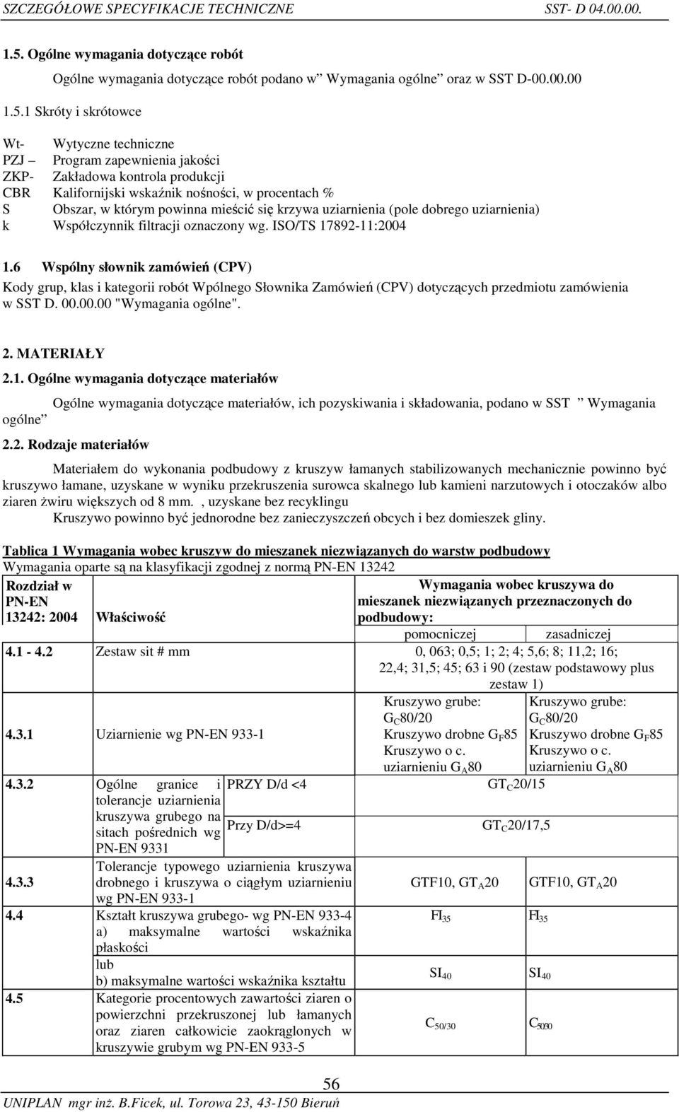 1 Skróty i skrótowce Wt- Wytyczne techniczne PZJ Program zapewnienia jakości ZKP- Zakładowa kontrola produkcji CBR Kalifornijski wskaźnik nośności, w procentach % S Obszar, w którym powinna mieścić