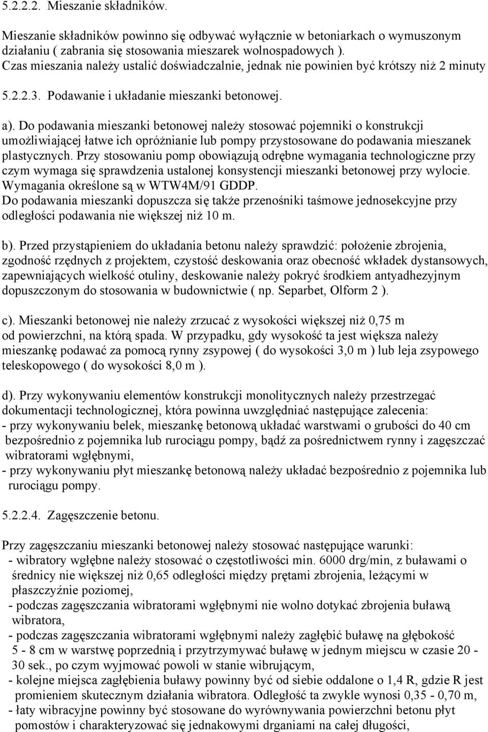 Do podawania mieszanki betonowej należy stosować pojemniki o konstrukcji umożliwiającej łatwe ich opróżnianie lub pompy przystosowane do podawania mieszanek plastycznych.