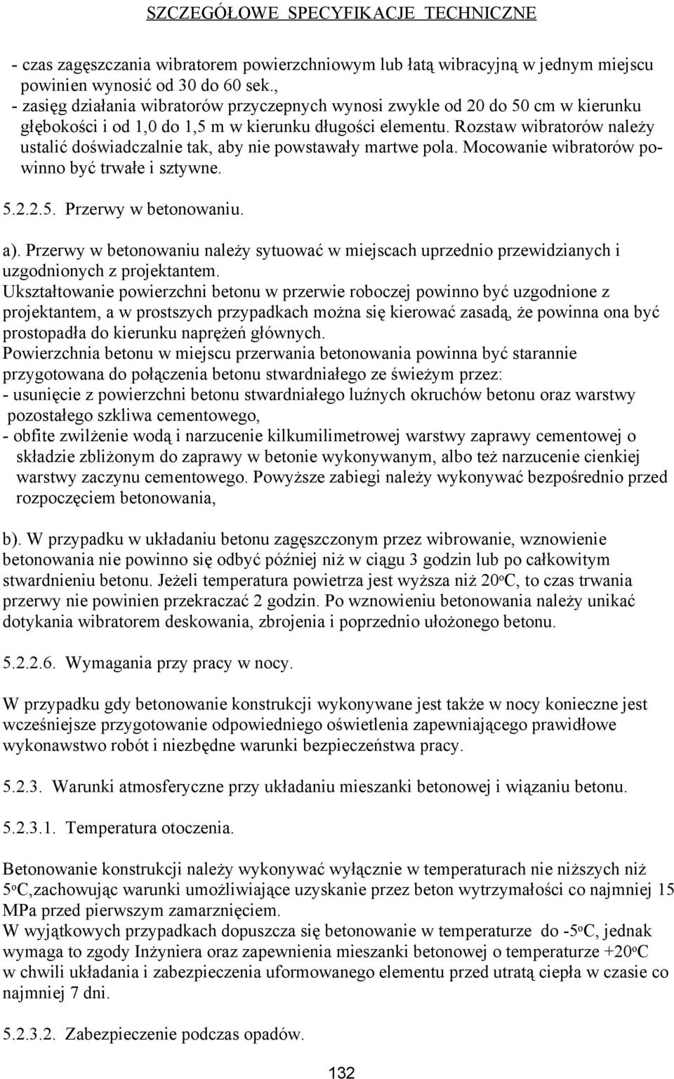 Rozstaw wibratorów należy ustalić doświadczalnie tak, aby nie powstawały martwe pola. Mocowanie wibratorów powinno być trwałe i sztywne. 5.2.2.5. Przerwy w betonowaniu. a).