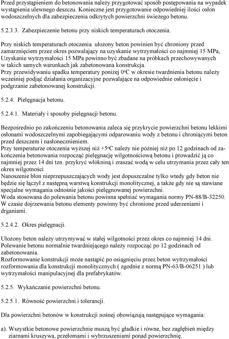 Przy niskich temperaturach otoczenia ułożony beton powinien być chroniony przed zamarznięciem przez okres pozwalający na uzyskanie wytrzymałości co najmniej 15 MPa, Uzyskanie wytrzymałości 15 MPa