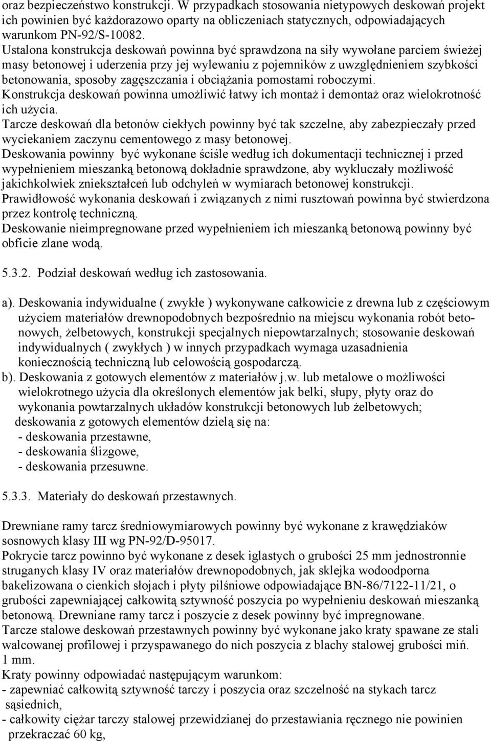 zagęszczania i obciążania pomostami roboczymi. Konstrukcja deskowań powinna umożliwić łatwy ich montaż i demontaż oraz wielokrotność ich użycia.