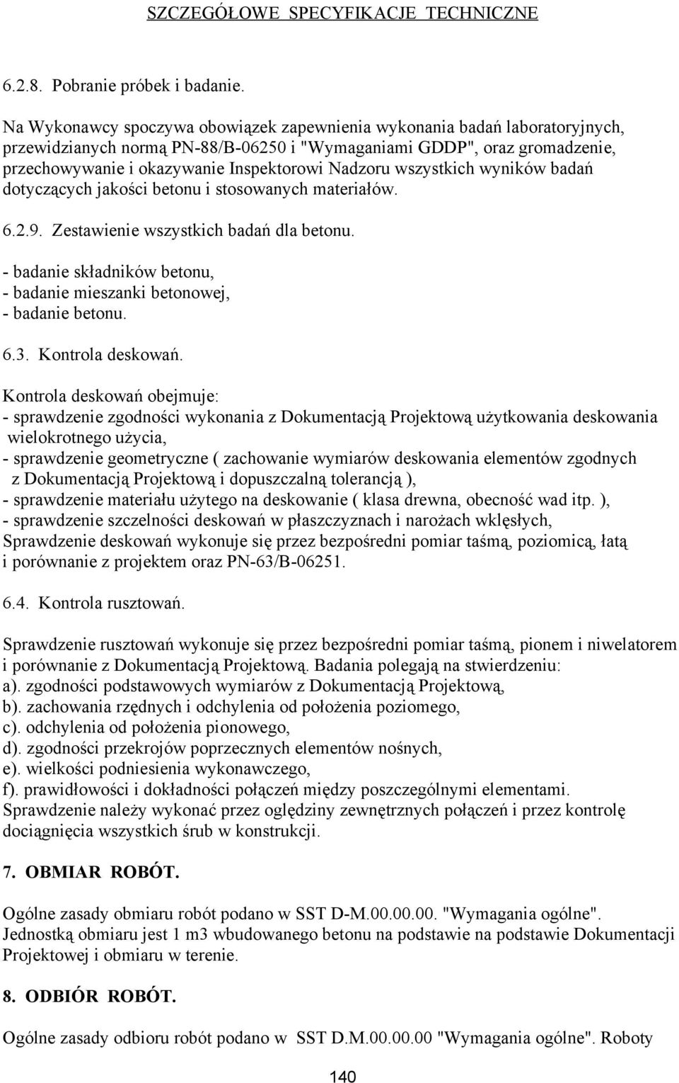 Nadzoru wszystkich wyników badań dotyczących jakości betonu i stosowanych materiałów. 6.2.9. Zestawienie wszystkich badań dla betonu.