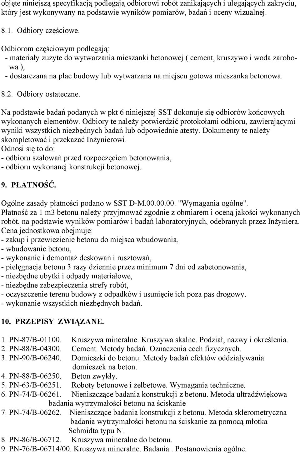 betonowa. 8.2. Odbiory ostateczne. Na podstawie badań podanych w pkt 6 niniejszej SST dokonuje się odbiorów końcowych wykonanych elementów.