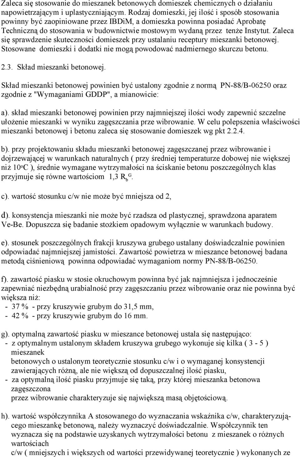 Instytut. Zaleca się sprawdzenie skuteczności domieszek przy ustalaniu receptury mieszanki betonowej. Stosowane domieszki i dodatki nie mogą powodować nadmiernego skurczu betonu. 2.3.