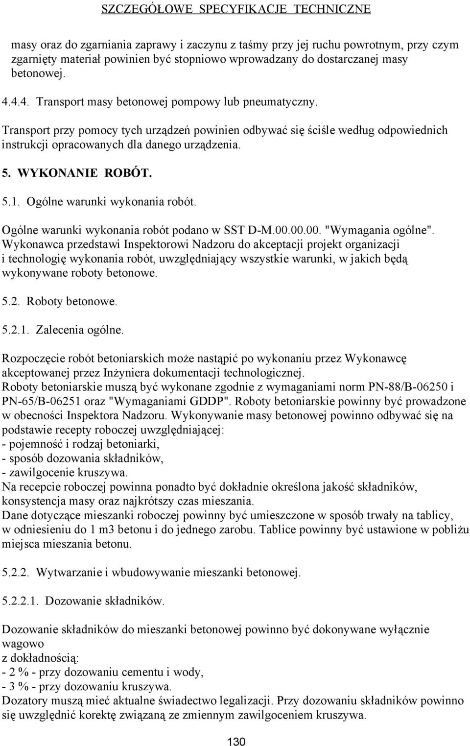 WYKONANIE ROBÓT. 5.1. Ogólne warunki wykonania robót. Ogólne warunki wykonania robót podano w SST D-M.00.00.00. "Wymagania ogólne".