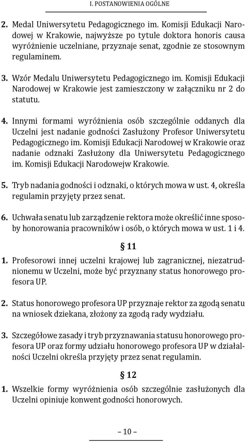 Wzór Medalu Uniwersytetu Pedagogicznego im. Komisji Edukacji Narodowej w Krakowie jest zamieszczony w załączniku nr 2 do statutu. 4.
