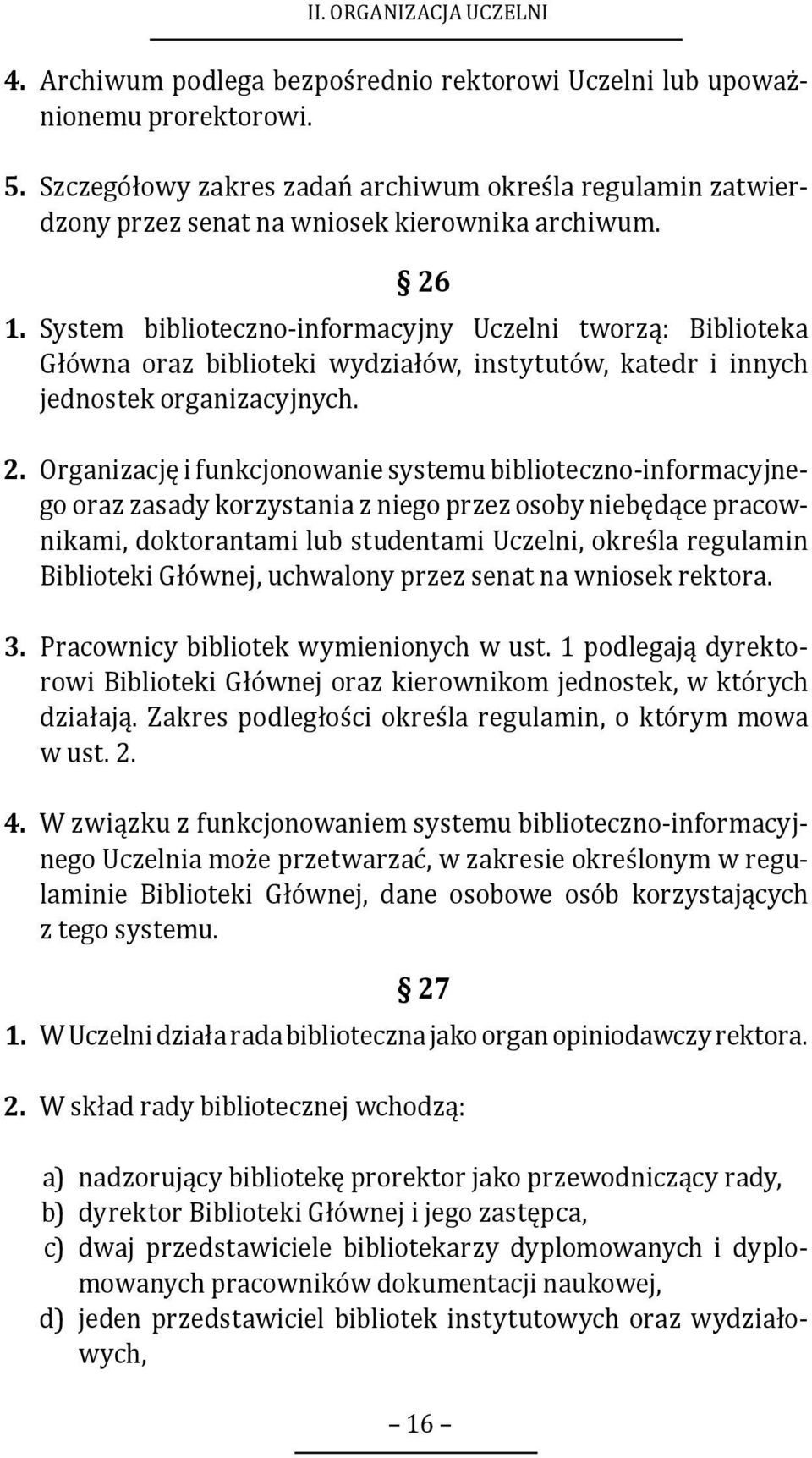 System biblioteczno-informacyjny Uczelni tworzą: Biblioteka Główna oraz biblioteki wydziałów, instytutów, katedr i innych jednostek organizacyjnych. 2.