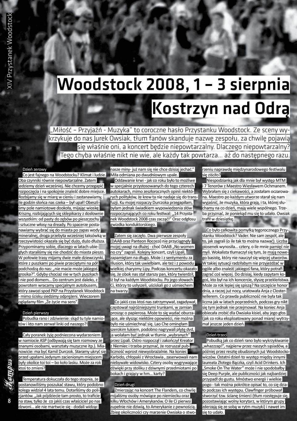 Tego chyba właśnie nikt nie wie, ale każdy tak powtarza aż do następnego razu. 8 Dzień zerowy Co jest fajnego na Woodstocku? Klimat i ludzie. Oba czynniki równie niepowtarzalne.