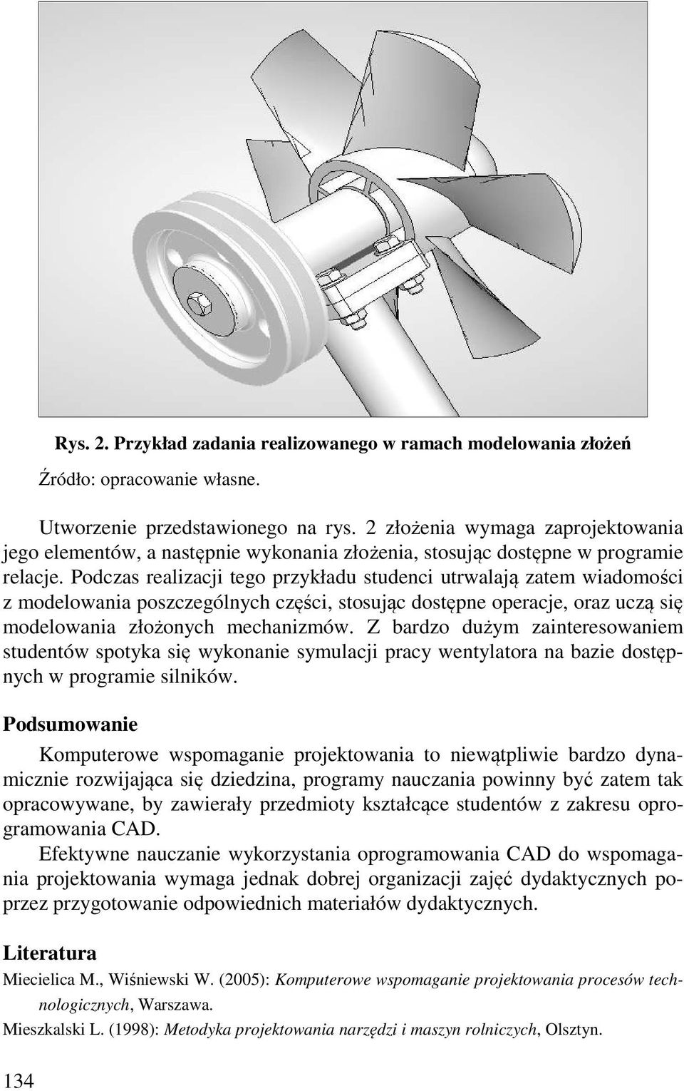 Podczas realizacji tego przykładu studenci utrwalają zatem wiadomości z modelowania poszczególnych części, stosując dostępne operacje, oraz uczą się modelowania złożonych mechanizmów.