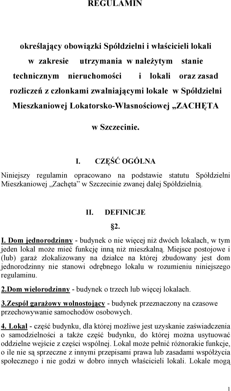 CZĘŚĆ OGÓLNA Niniejszy regulamin opracowano na podstawie statutu Spółdzielni Mieszkaniowej Zachęta w Szczecinie zwanej dalej Spółdzielnią. II