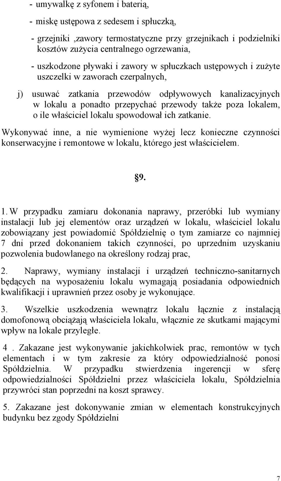 właściciel lokalu spowodował ich zatkanie. Wykonywać inne, a nie wymienione wyŝej lecz konieczne czynności konserwacyjne i remontowe w lokalu, którego jest właścicielem. 9. 1.