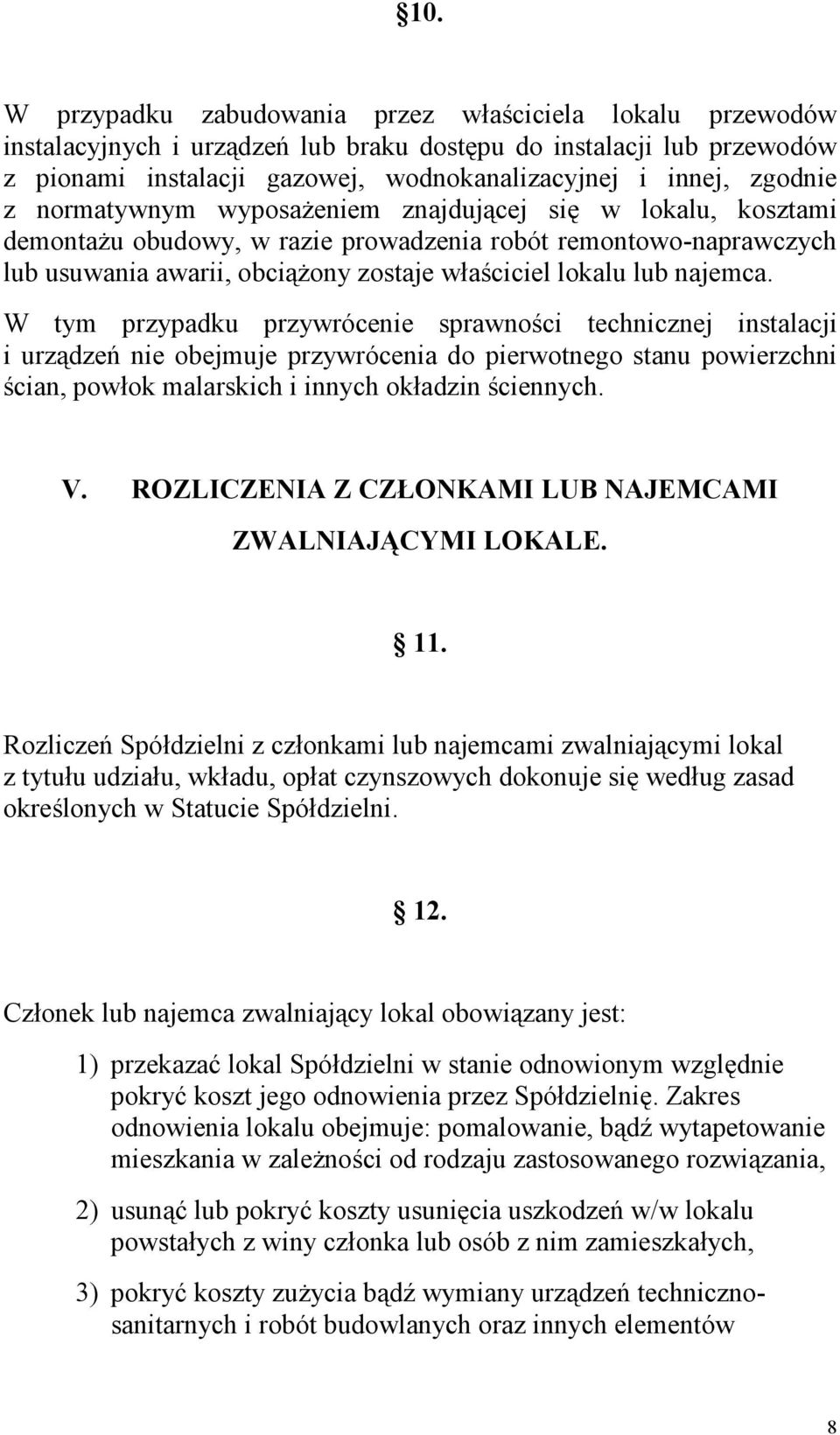 najemca. W tym przypadku przywrócenie sprawności technicznej instalacji i urządzeń nie obejmuje przywrócenia do pierwotnego stanu powierzchni ścian, powłok malarskich i innych okładzin ściennych. V.